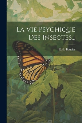 La Vie Psychique Des Insectes... by Bouvier, E. -L