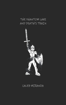 The Phantom Lake and Death's Train by Miranda, Caleb