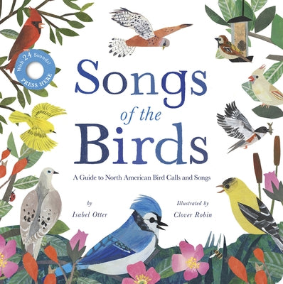 Songs of the Birds: A Guide to North American Bird Calls and Songs by Otter, Isabel