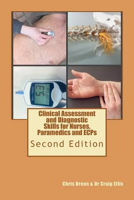 Clinical Assessment and Diagnostic Skills for Nurses, Paramedics and ECPs by Ellis, Craig