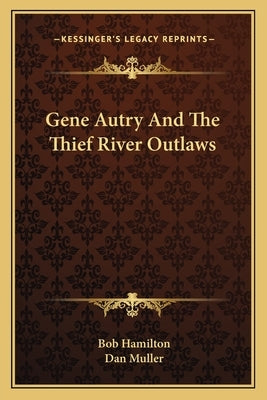 Gene Autry And The Thief River Outlaws by Hamilton, Bob