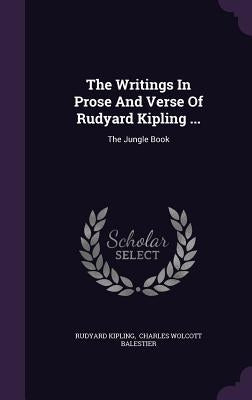 The Writings In Prose And Verse Of Rudyard Kipling ...: The Jungle Book by Kipling, Rudyard