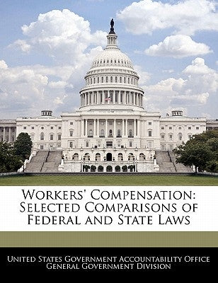 Workers' Compensation: Selected Comparisons of Federal and State Laws by United States Government Accountability