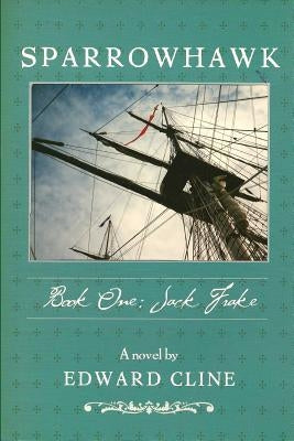 Sparrowhawk: Book One, Jack Frake: A Novel of the American Revolution by Cline, Edward