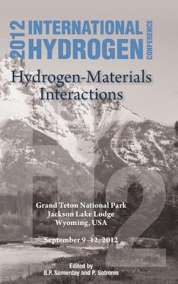 International Hydrogen Conference (Ihc 2012) Hydrogen-Materials Interactions by Somerday, Brian P.