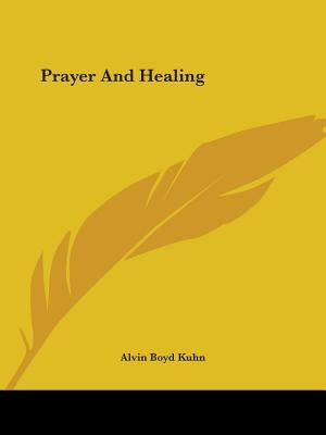 Prayer And Healing by Kuhn, Alvin Boyd