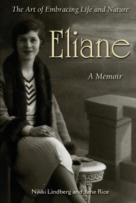 Eliane: A Memoir The Art of Embracing Life and Nature by Rice, Jane
