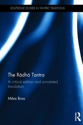 The Rādhā Tantra: A critical edition and annotated translation by Broo, Mans
