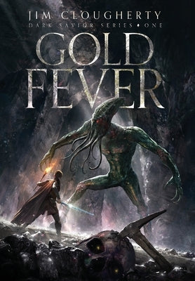 Gold Fever: Dark Savior Series, Book One by Clougherty, Jim