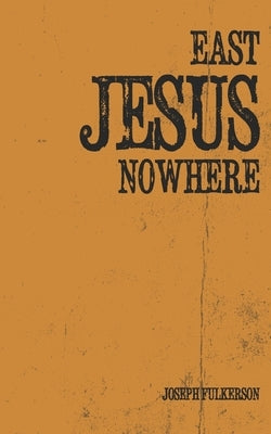 East Jesus Nowhere by Fulkerson, Joseph