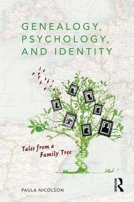 Genealogy, Psychology and Identity: Tales from a family tree by Nicolson, Paula