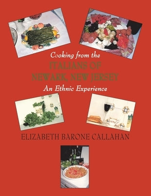 Cooking from the Italians of Newark, New Jersey An Ethnic Experience by Callahan, Elizabeth Barone