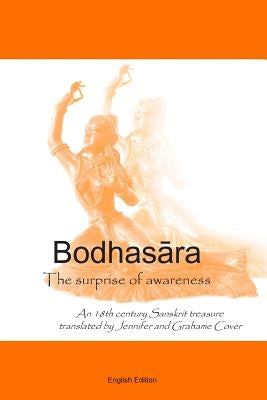 Bodhasara The surprise of awareness, the English version: An 18th Century Sanskrit Treasure by Cover, Grahame