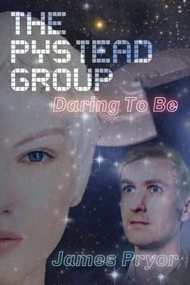 The Pystead Group: Daring To Be by Pryor, James