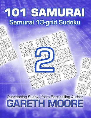 Samurai 13-grid Sudoku 2: 101 Samurai by Moore, Gareth