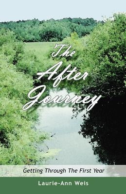 The After Journey: Getting Through the First Year by Weis, Laurie-Ann