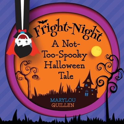 Fright Night: A Not-Too-Spooky Halloween Tale: (Halloween Book for Kids Ages 3-5, Kids Ages 4-6) by Quillen, Marylou