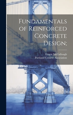 Fundamentals of Reinforced Concrete Design; by McCullough, Ernest 1867-