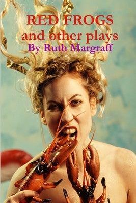 Red Frogs and other plays by Margraff, Ruth
