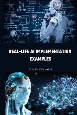 Real-life AI implementation examples by A. Ayres, Alexandra