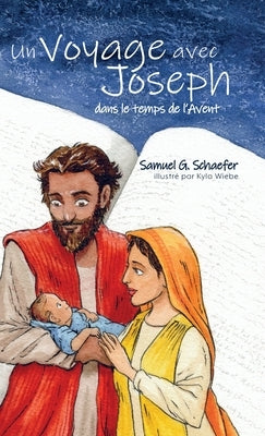 Un Voyage avec Joseph dans le temps de l'Avent by Schaefer, Samuel G.