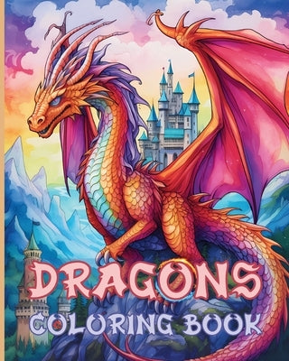 Dragon Coloring Book: Enchanting Fatansy Dragons Coloring Designs for Teens and Adults by Adams, Rita Z.