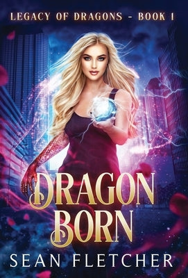 Dragon Born (Legacy of Dragons Book One) by Fletcher, Sean