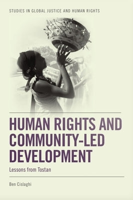 Human Rights and Community-Led Development: Lessons from Tostan by Cislaghi, Ben
