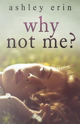 Why Not Me? by Erin, Ashley