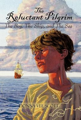 The Reluctant Pilgrim: The Boy, the Ship, and the Sea by Scott, Donna-Vee