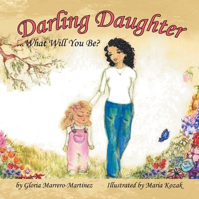 Darling Daughter: What Will You Be? by Marrero-Martinez, Gloria
