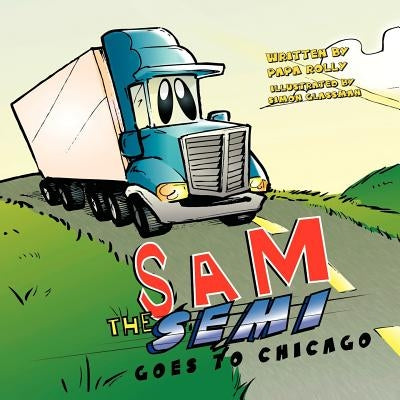 Sam the Semi Goes to Chicago by Papa Rolly