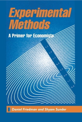 Experimental Methods: A Primer for Economists by Friedman, Sunder