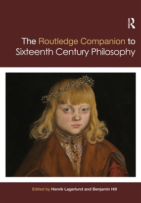 Routledge Companion to Sixteenth Century Philosophy by Lagerlund, Henrik