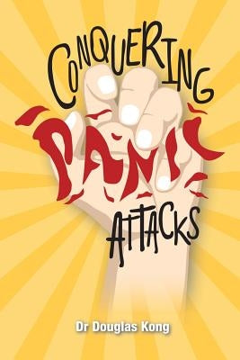 Conquering Panic Attacks by Kong, Douglas