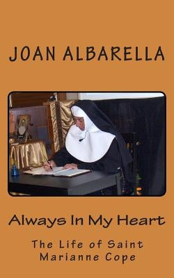 Always In My Heart: The Life of Saint Marianne Cope by Albarella, Joan