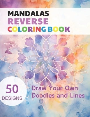Mandalas Reverse Coloring Book: Watercolour Paintings for you trace the Line by Simonis, Claudie