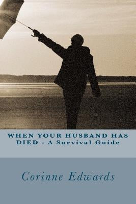 WHEN YOUR HUSBAND HAS DIED - A Survival Guide by Edwards, Corinne