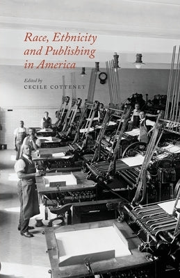 Race, Ethnicity and Publishing in America by Cottenet, C.
