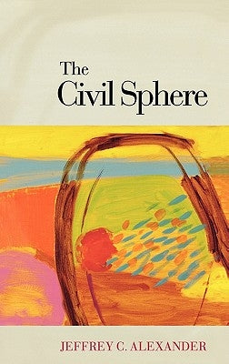 The Civil Sphere by Alexander, Jeffrey C.