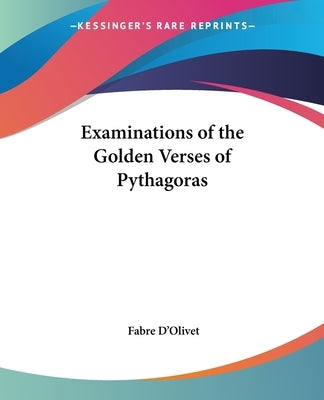 Examinations of the Golden Verses of Pythagoras by D'Olivet, Fabre