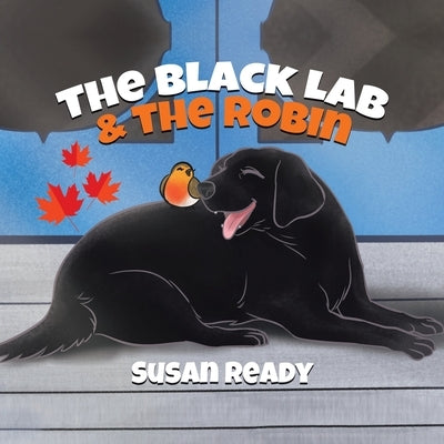 The Black Lab & the Robin by Ready, Susan