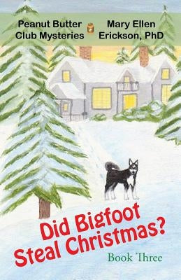 Did Bigfoot Steal Christmas?: Peanut Butter Club Mysteries: Book 3 by Erickson, Mary Ellen