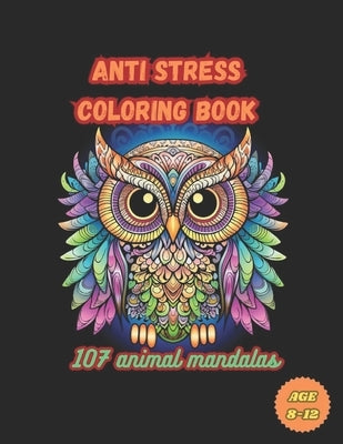 107 Animal Mandalas - Anti Stress Coloring Book: Coloring Book For Kids by B&#194;&#180;ferreira, Joema