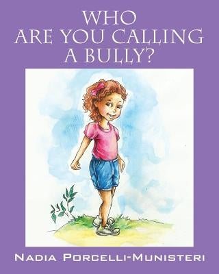Who Are You Calling a Bully? by Porcelli Munisteri, Nadia