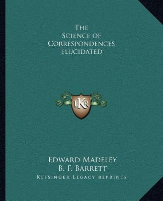 The Science of Correspondences Elucidated by Madeley, Edward