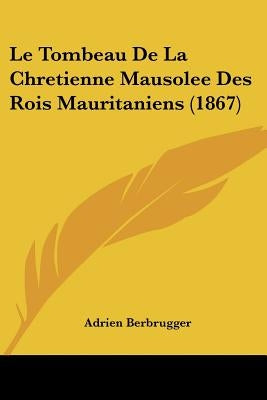 Le Tombeau De La Chretienne Mausolee Des Rois Mauritaniens (1867) by Berbrugger, Adrien
