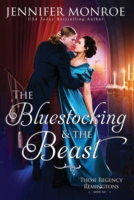 The Bluestocking and the Beast: Those Regency Remingtons Book Six by Monroe, Jennifer