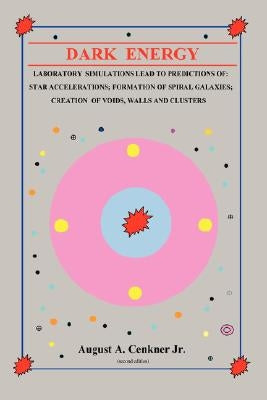 Dark Energy -- Laboratory Simulations Lead to Predictions of: Star Acceleration; Formation of Spiral Galaxies; Creation of Voids, Walls, and Clusters by Cenkner, August A., Jr.