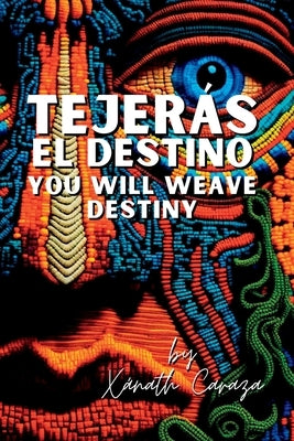 Tejerás el destino / You Will Weave Destiny by Caraza, XÃ¡nath